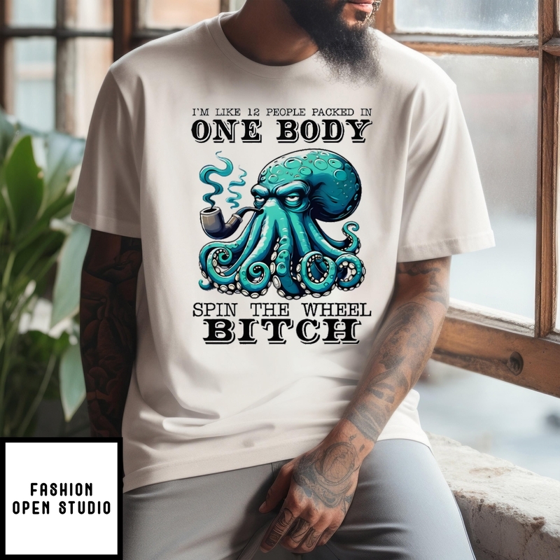 I’m Like 12 People Packed In One Body Spin The Wheel Bitch T-shirt