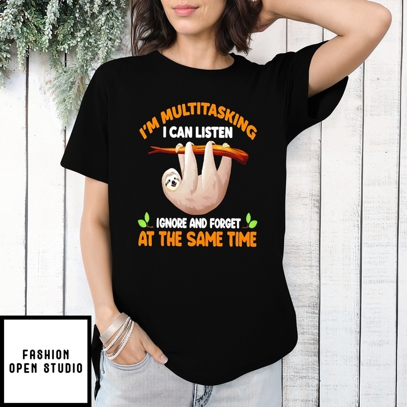 I’m Multitasking I Can Listen At The Same Time Sloth T-shirt