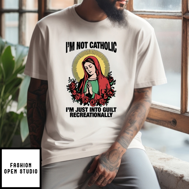 I’m Not Catholic I’m Just Into Guilt Recreationally T-shirt