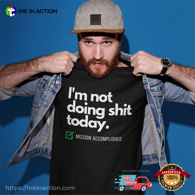I’m Not Doing Shit Today Funny Lazy Day T-shirt