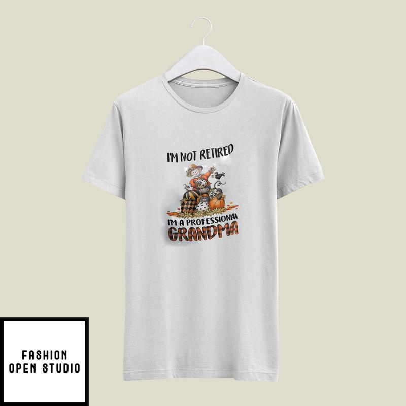 I’m Not Retired I’m A Professional Grandma Thanksgiving T-shirt
