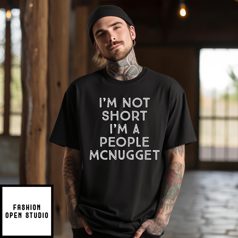 I’m Not Short I’m A People Mcnugget T-shirt
