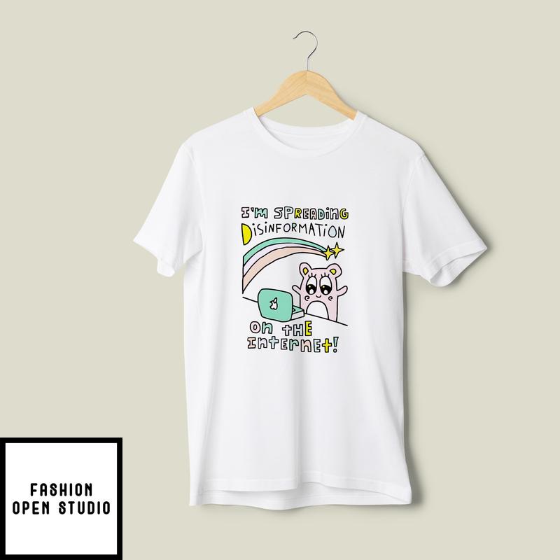 I’m Spreading Disinformation On The Internet T-shirt