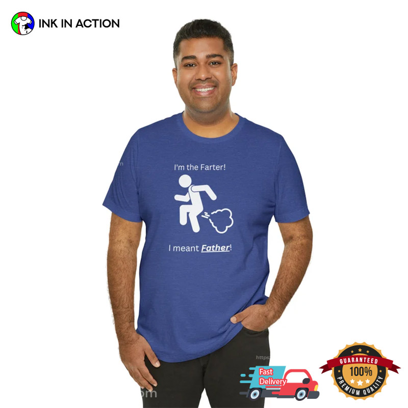 I’m The Farter Imeant Father, Funny Dad T-shirts