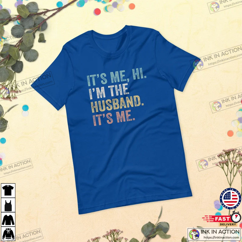 I’m The Husband It’s Me Shirt, Gift For Husband, Dad Shirt