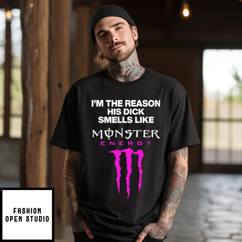 I’m The Reason His Dick Smells Like Monster Energy Matching T-shirt