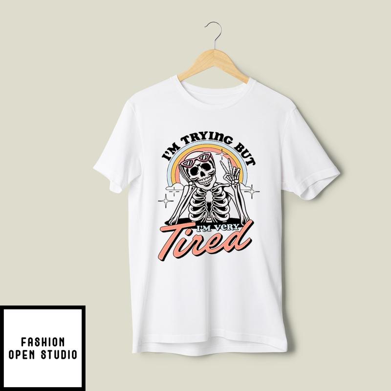 I’m Trying But I’m Very Tired T-shirt