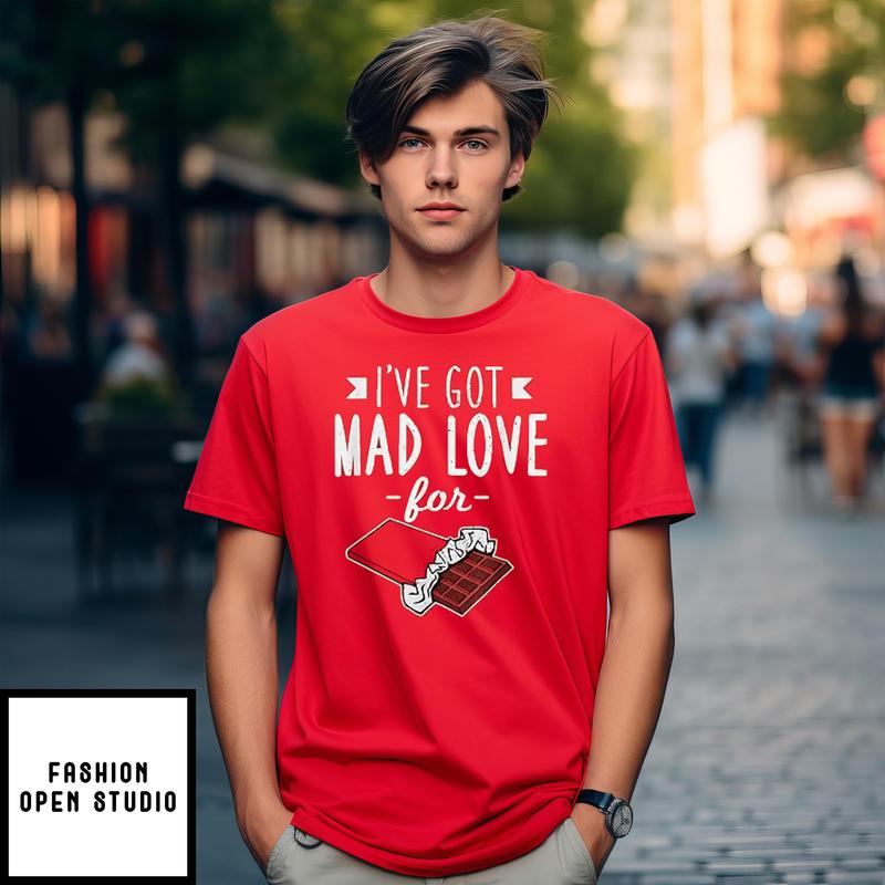 I’ve Got Mad Love For Chocolate Valentine’s Day T-shirt