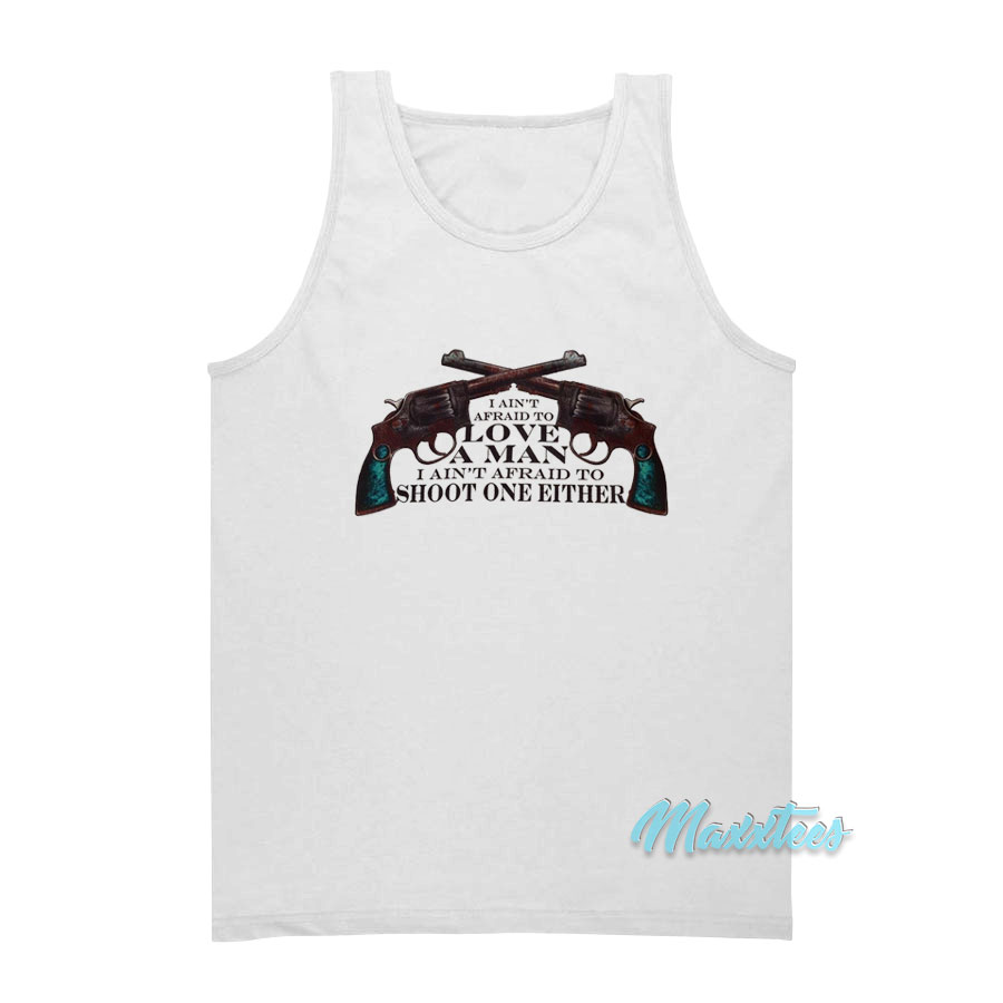 I Ain't Afraid To Love A Man Tank Top