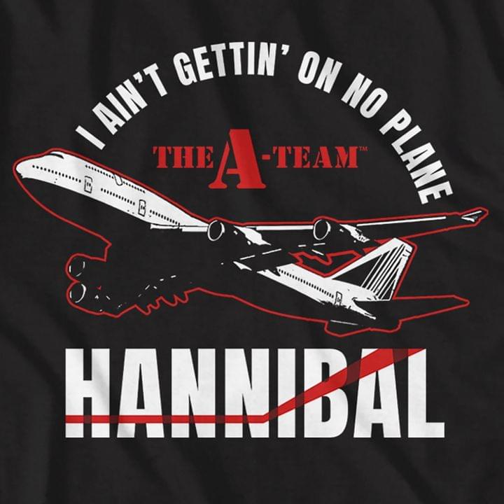 I Ain't Gettin' On No Plane The A Team Hannibal Airplane Shirt