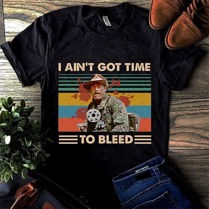 I Ain't Got Time To Bleed Shirt