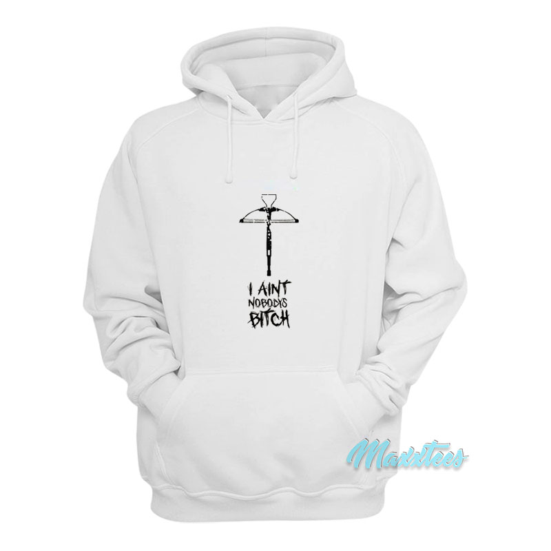 I Ain't Nobody's Bitch Hoodie