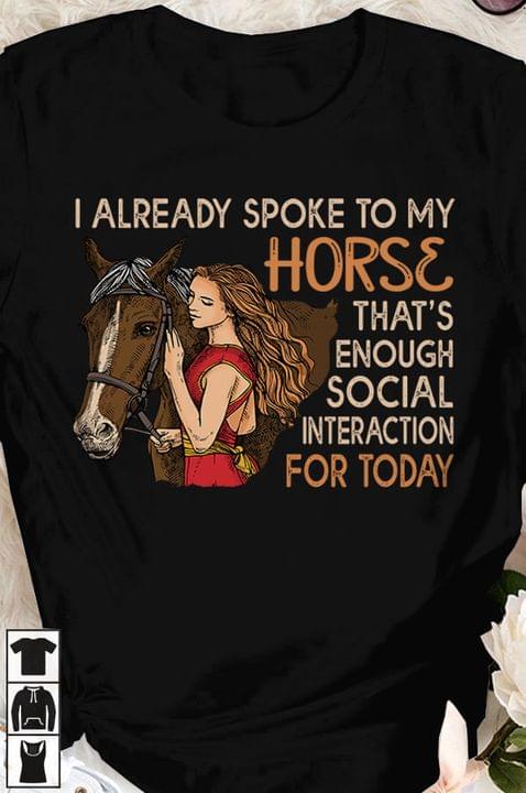 I Already Spoke To My Horse That's Enough Social Interaction For Today Lady Girl And Horse Shirt