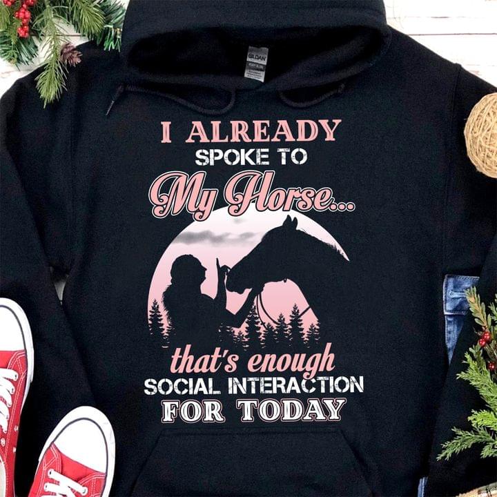I Already Spoke To My Horse That's Enough Social Interaction For Today Shirt
