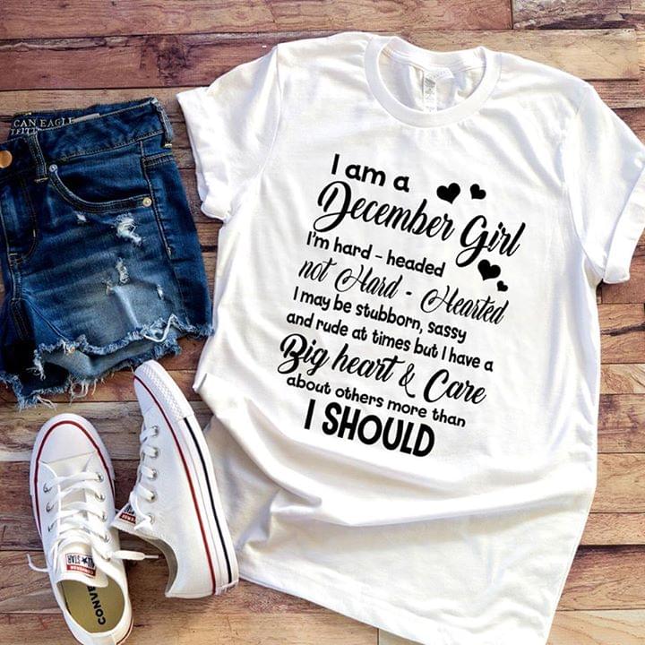 I Am A December Girl I'm Hard Headed Not Hard Hearted Shirt