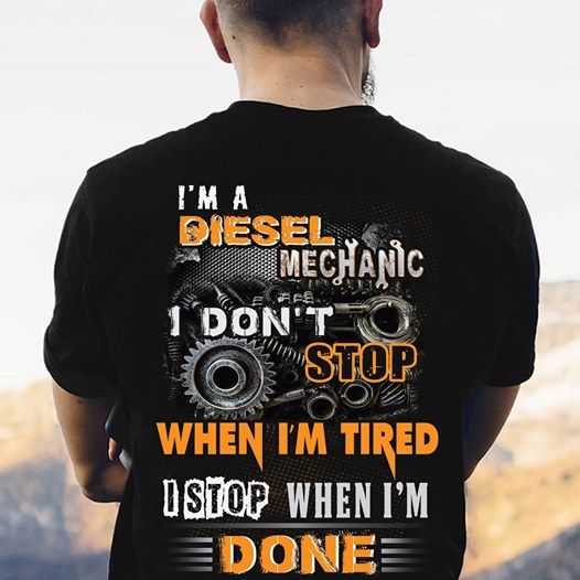 I Am A Diesel Mechanic I Don't Stop When I Am Tired Shirt