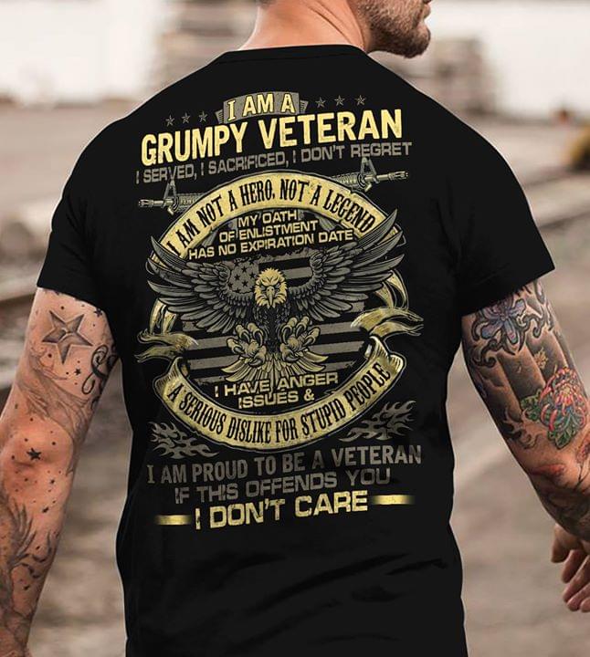 I Am A Grumpy Veteran I Served I Sacrificed I Don't Regret Shirt (back Side)