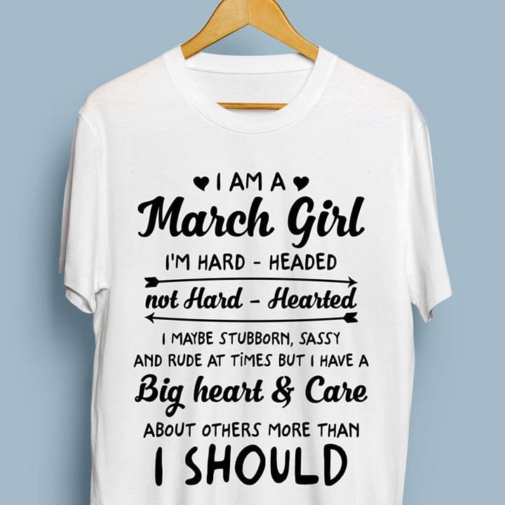 I Am A March Girl I'm Hard Headed Not Hard Hearted I Maybe Stubborn Shirt