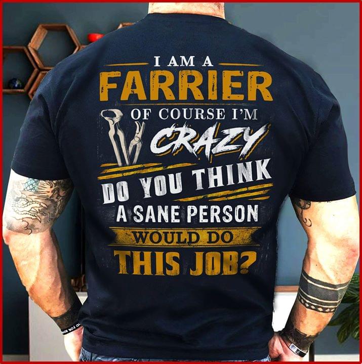 I Am A Millwright Of Course I'm Crazy Do You Think A Sane Person Shirt (back Side)