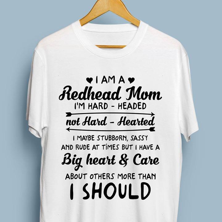 I Am A Redhead Mom I'm Hard Headed Not Hard Hearted I Maybe Stubborn Shirt