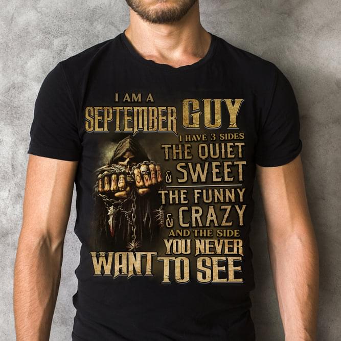 I Am A September Guy I Have 3 Sides The Quiet & Sweet The Funny & Crazy And The Side You Never Want To See The Reaper Shirt