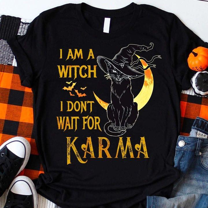 I Am A Witch I Don't Wait For Karma Black Cat Witch Moon Halloween Shirt