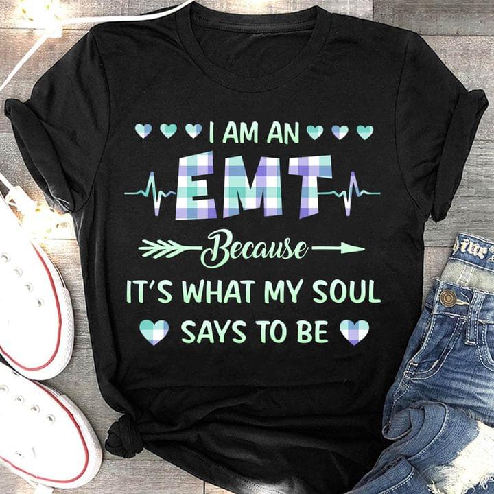 I Am An Emt Because It's What My Soul Says To Be Quote Hearts Shirt