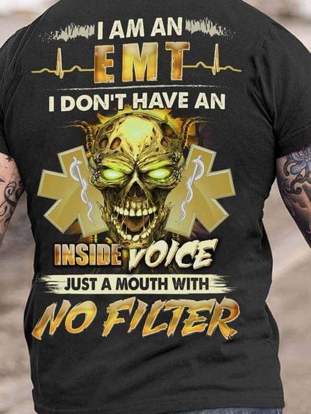 I Am An Emt I Don't Have An Inside Voice Just A Mouth With No Filter Skull Shirt