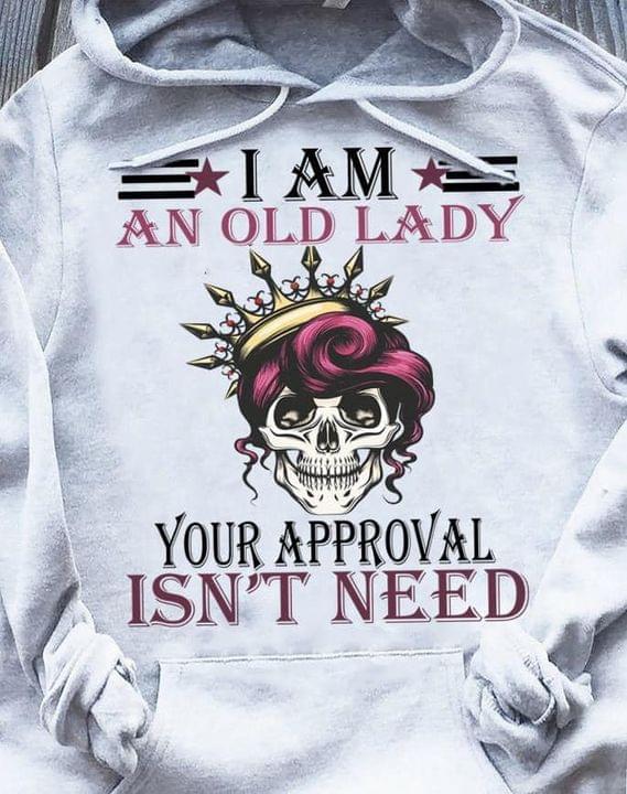 I Am An Old Lady Your Approval Isn't Need Skeleton Queen Shirt