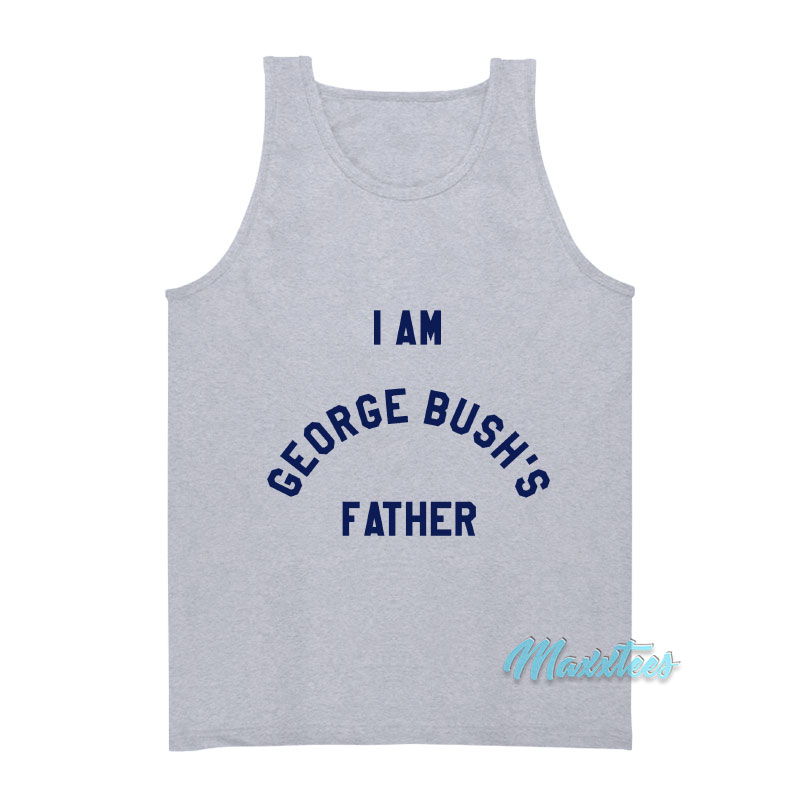 I Am George Bush's Father Tank Top