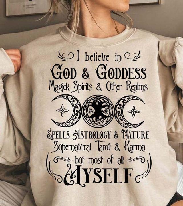 I Believe In God & Goddess Magick Spirits & Other Realms Spells Astrology & Nature Supernatural Tarot & Karma But Most Of All Myself Moons Shirt