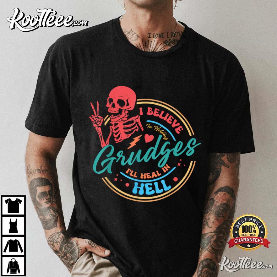 I Believe In Holding Grudges I’ll Heal In Hell T-shirt #2