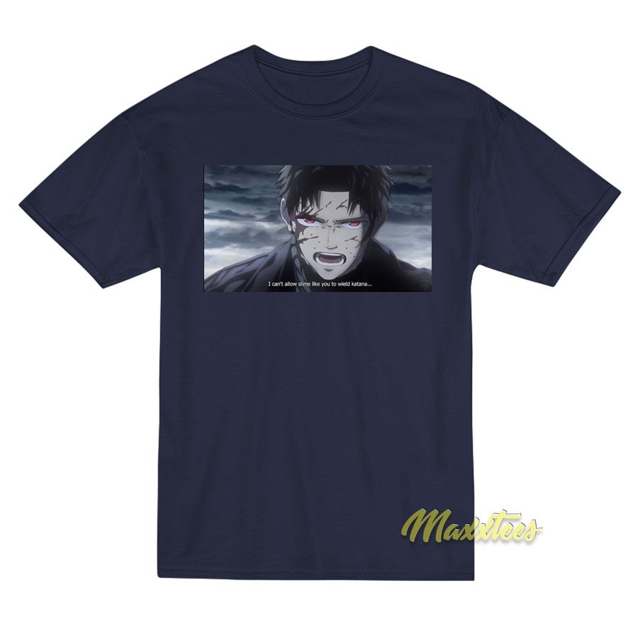 I Can't Allow Slime Like You To Wield Katana T-shirt