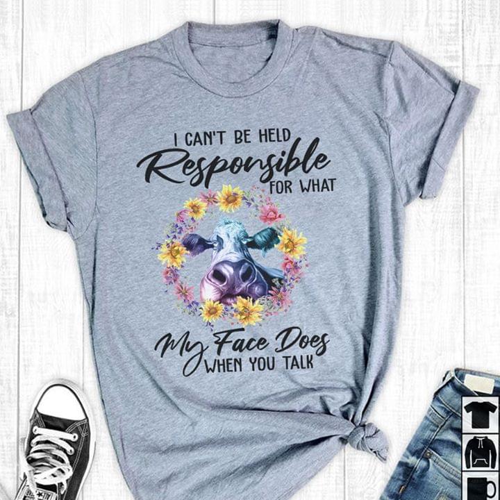 I Can't Be Held Responsible For What My Face Does Shirt
