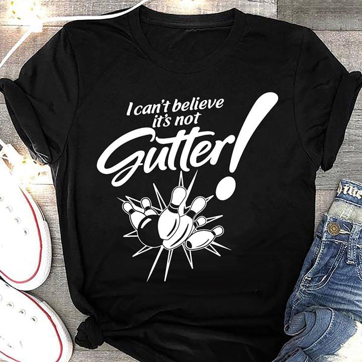 I Can't Believe It's Not Gutter Shirt