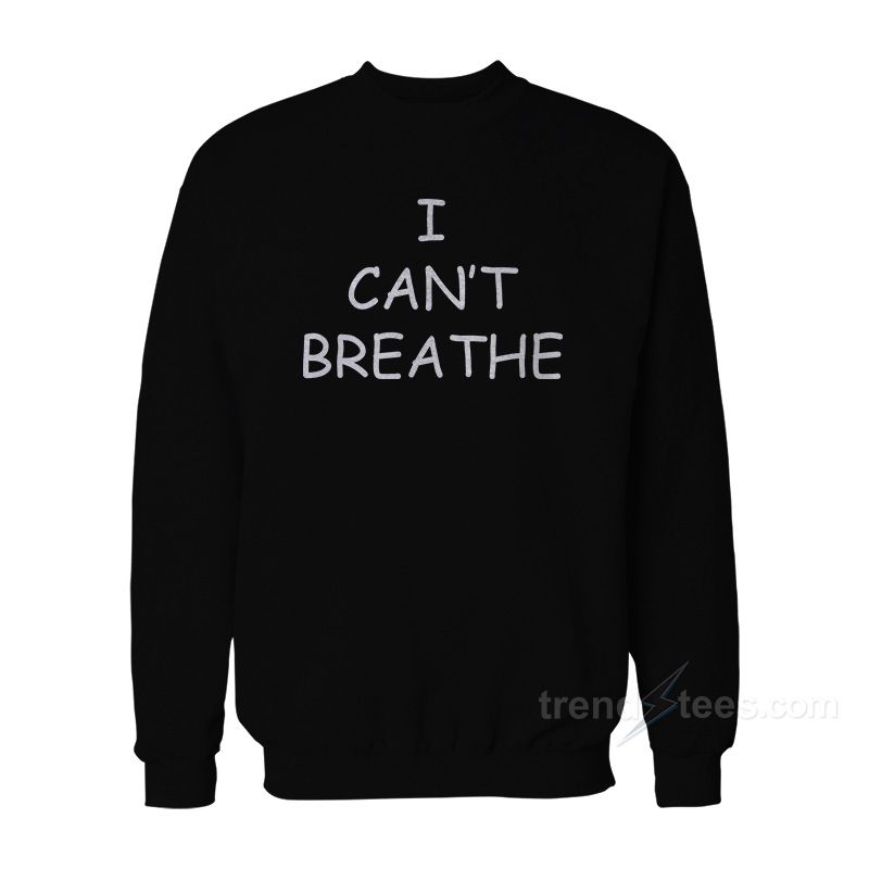 I Can't Breathe Sweatshirt