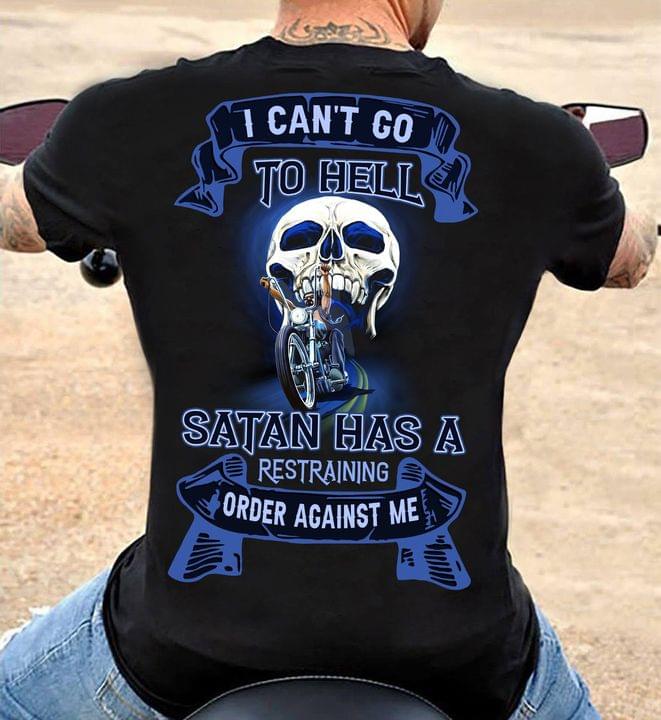 I Can't Go To Hell Satan Has A Restraining Order Against Me Skull Biker Shirt