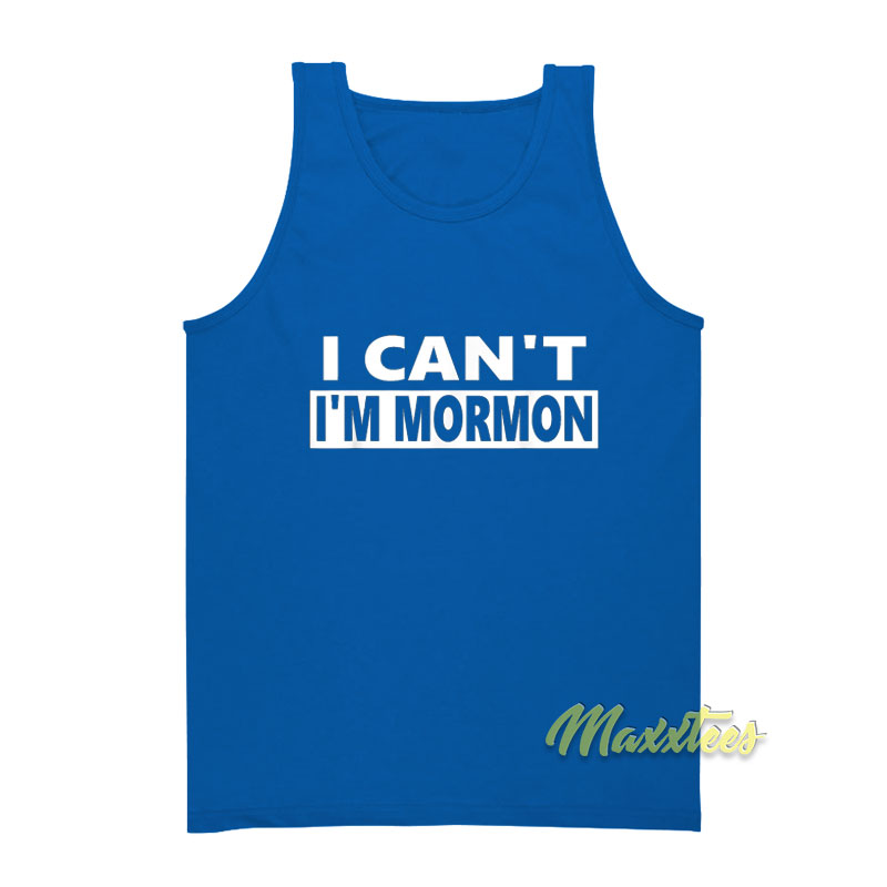 I Can't I'm Mormon Tank Top
