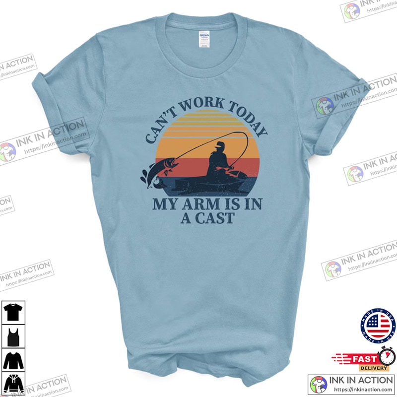 I Can’t Work My Arm Is In A Cast Funny Fishing Graphic Tee