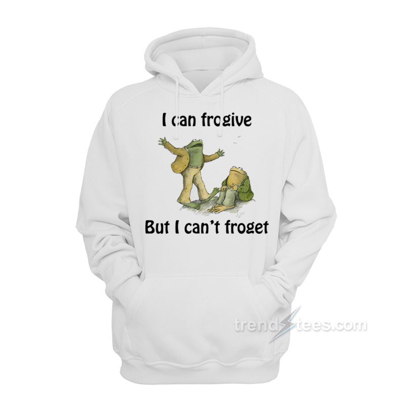 I Can Frogive But I Can't Froget Hoodie