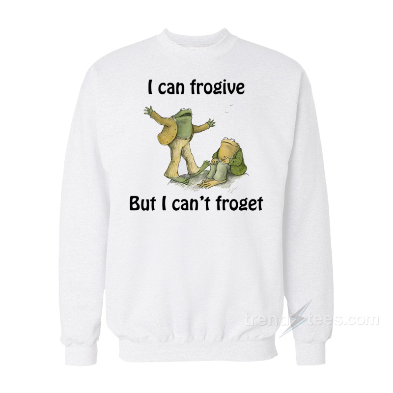 I Can Frogive But I Can't Froget Sweatshirt