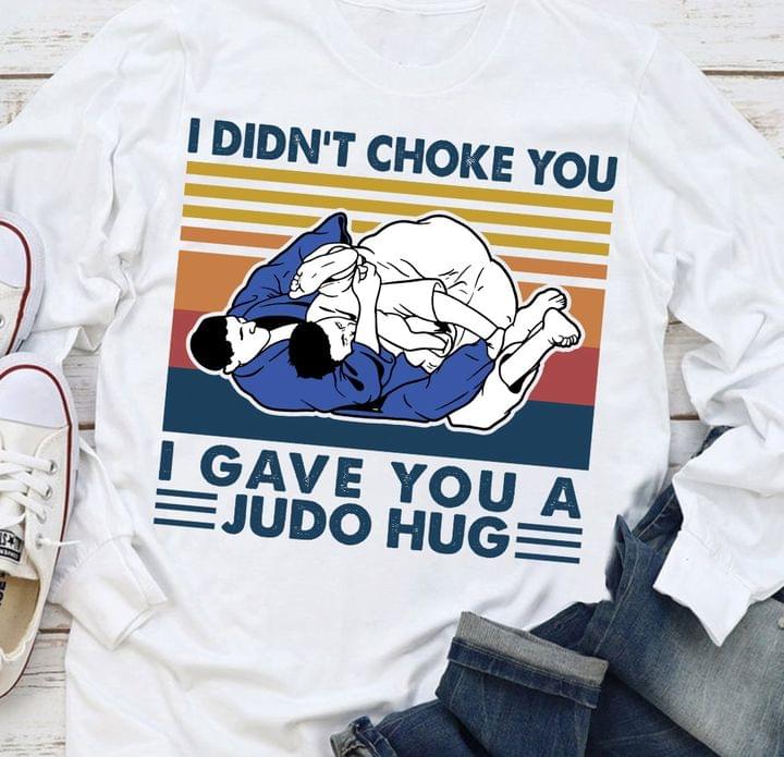 I Didn't Choke You I Gave You A Judo Hug Vintage T-shirt Sweatshirt Hoodie