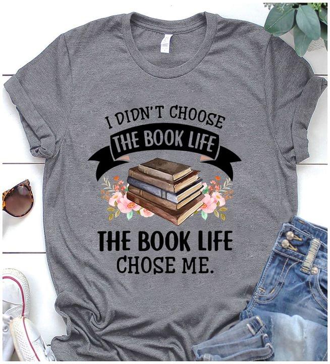I Didn't Choose The Book Life Chose Me Flowers Shirt