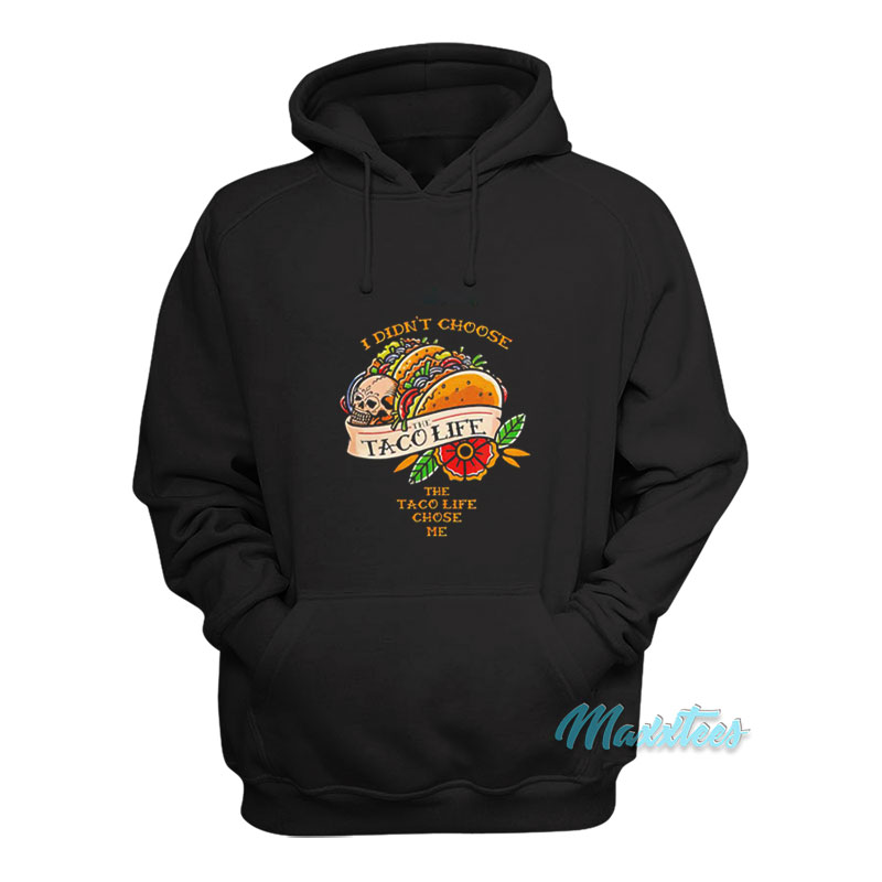I Didn't Choose The Taco Life Chose Me Hoodie