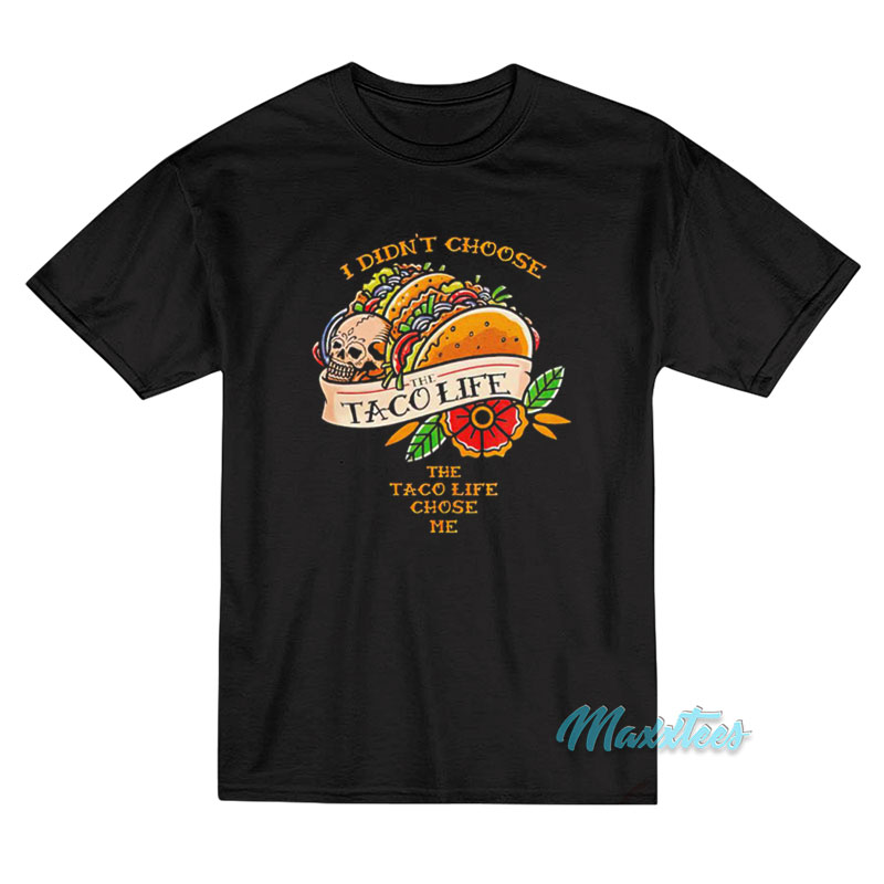 I Didn't Choose The Taco Life Chose Me T-shirt