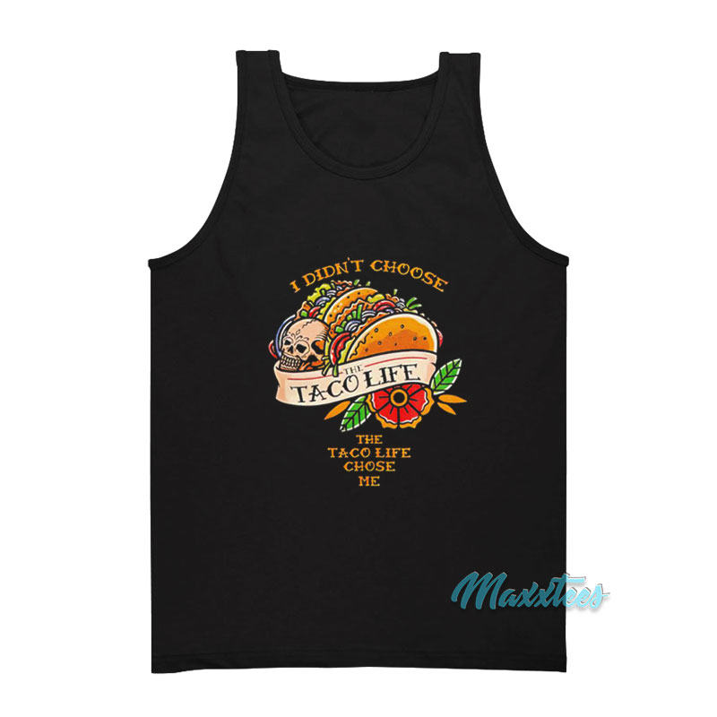 I Didn't Choose The Taco Life Chose Me Tank Top