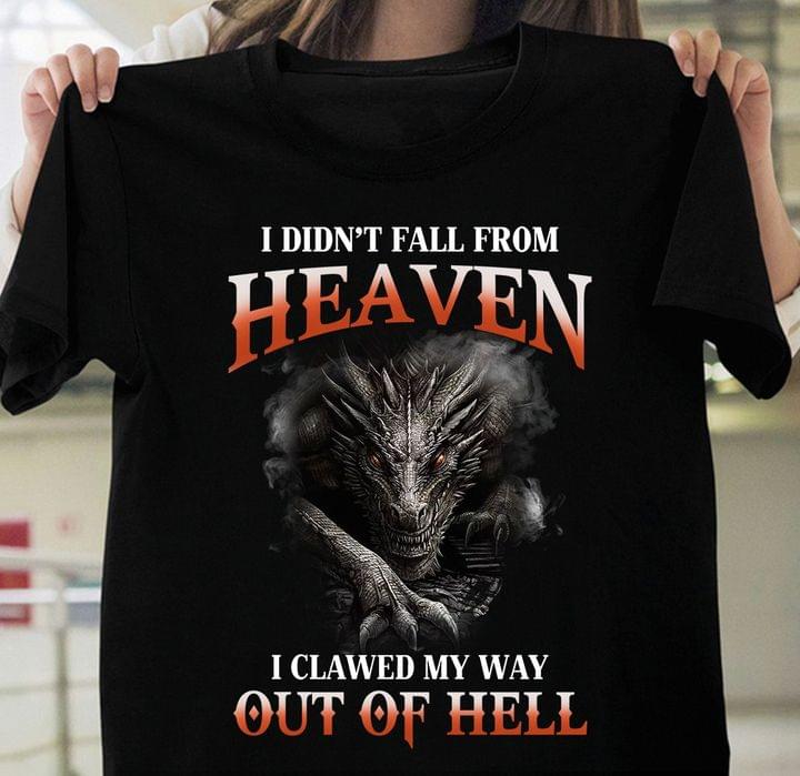 I Didn't Fall From Heaven I Clawed My Way Out Of Hell Dangerous Dragon Shirt