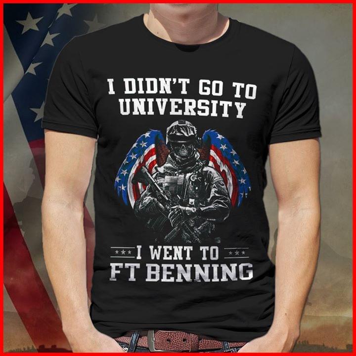 I Didn't Go To University I Went To Ft Benning Shirt