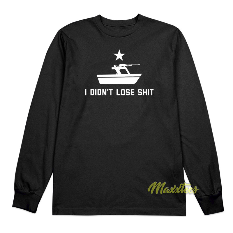 I Didn't Lose Shit Long Sleeve Shirt