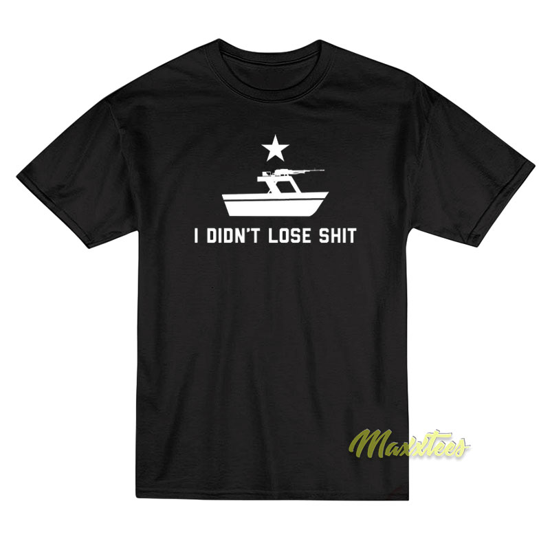 I Didn't Lose Shit T-shirt